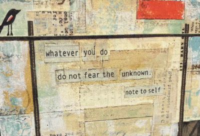 Quote card image with letters that look like they are cut out word-by-word and pasted on the page. The quote reads: "whatever you do, do not fear the unknown. note to self.